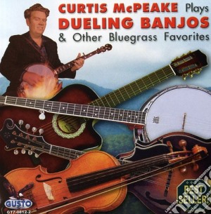 Curtis Mcpeake - Plays Dueling Banjos & Other Bluegrass Favorites cd musicale di Curtis Mcpeake