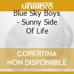 Blue Sky Boys - Sunny Side Of Life cd musicale di Blue Sky Boys