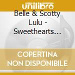 Belle & Scotty Lulu - Sweethearts Still cd musicale di Belle & Scotty Lulu