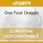 One Foot Draggin cd
