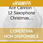 Ace Cannon - 12 Saxophone Christmas Classics cd