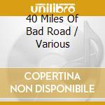 40 Miles Of Bad Road / Various cd