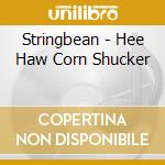 Stringbean - Hee Haw Corn Shucker cd musicale di Stringbean