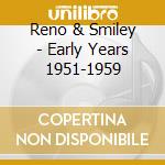 Reno & Smiley - Early Years 1951-1959 cd