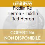 Fiddlin Re Herron - Fiddlin Red Herron cd