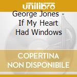 George Jones - If My Heart Had Windows cd musicale di George Jones