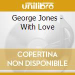 George Jones - With Love cd musicale di George Jones
