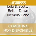 Lulu & Scotty Belle - Down Memory Lane cd musicale di Lulu & Scotty Belle