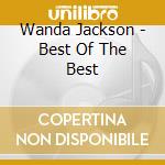 Wanda Jackson - Best Of The Best cd musicale di Wanda Jackson