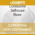 Lonesome Jailhouse Blues cd