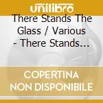 There Stands The Glass / Various - There Stands The Glass / Various cd