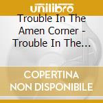 Trouble In The Amen Corner  - Trouble In The Amen Corner cd
