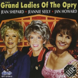 Jeannie Seely / Jean Shepard / Jan Howard - The Grand Ladies Of The Opry cd musicale di Jeannie Seely & Jean Shepard