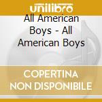 All American Boys - All American Boys cd musicale di All American Boys