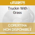Truckin With Grass cd musicale