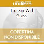 Truckin With Grass cd