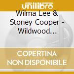 Wilma Lee & Stoney Cooper - Wildwood Flower cd