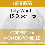Billy Ward - 15 Super Hits cd