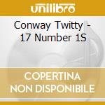 Conway Twitty - 17 Number 1S cd