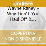 Wayne Raney - Why Don'T You Haul Off & Love Me cd musicale di Wayne Raney