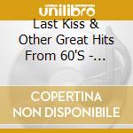 Last Kiss & Other Great Hits From 60'S - Last Kiss & Other Great Hits From 60'S cd