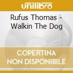 Rufus Thomas - Walkin The Dog cd