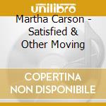 Martha Carson - Satisfied & Other Moving cd musicale di Martha Carson