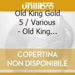 Old King Gold 5 / Various - Old King Gold 5 / Various cd