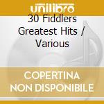 30 Fiddlers Greatest Hits / Various cd