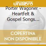 Porter Wagoner - Heartfelt & Gospel Songs 2014 cd musicale di Porter Wagoner
