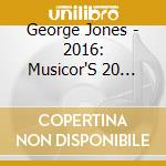 George Jones - 2016: Musicor'S 20 Best cd musicale di George Jones