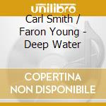 Carl Smith / Faron Young - Deep Water cd
