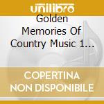 Golden Memories Of Country Music 1 - Golden Memories Of Country Music 1 cd musicale di Golden Memories Of Country Music 1