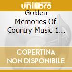 Golden Memories Of Country Music 1 - Golden Memories Of Country Music 1 cd