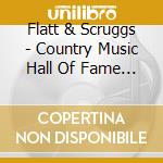Flatt & Scruggs - Country Music Hall Of Fame 85 cd musicale di Flatt & Scruggs
