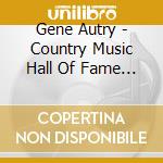 Gene Autry - Country Music Hall Of Fame 1969 cd