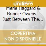 Merle Haggard & Bonnie Owens - Just Between The Two Of Us cd musicale di Merle Haggard & Bonnie Owens