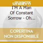 I'M A Man Of Constant Sorrow - Oh Death cd