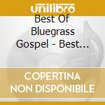 Best Of Bluegrass Gospel - Best Of Bluegrass Gospel cd musicale di Best Of Bluegrass Gospel