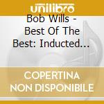 Bob Wills - Best Of The Best: Inducted Into Hall Of Fame 1968 cd
