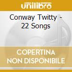 Conway Twitty - 22 Songs cd