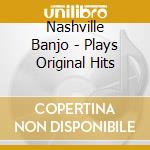 Nashville Banjo - Plays Original Hits cd