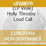 (LP Vinile) Holly Throsby - Loud Call vinile