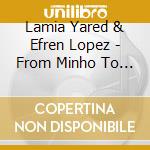 Lamia Yared & Efren Lopez - From Minho To Euphrates cd