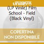 (LP Vinile) Film School - Field (Black Vinyl) vinile
