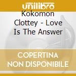 Kokomon Clottey - Love Is The Answer cd musicale di Kokomon Clottey
