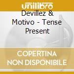Devillez & Motivo - Tense Present cd musicale di Devillez & motivo