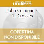 John Coinman - 41 Crosses cd musicale di COINMAN JOHN