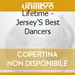 Lifetime - Jersey'S Best Dancers cd musicale di LIFETIME