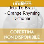 Jets To Brazil - Orange Rhyming Dictionar cd